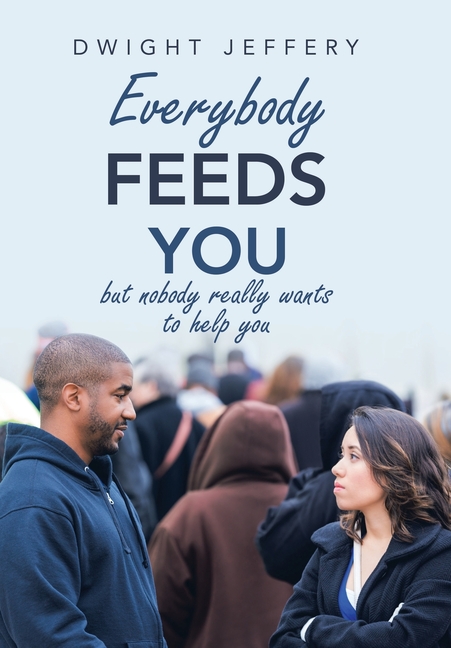 Everybody Feeds You: But Nobody Really Wants to Help You