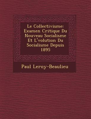 Le Collectivisme: Examen Critique Du Nouveau Socialisme Et L'�volution Du Socialisme Depuis 1895