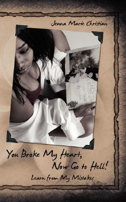 You Broke My Heart, Now Go to Hell!: Learn from My Mistakes