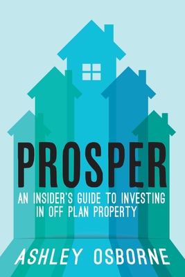 Prosper: An Insider's Guide To Investing In Off Plan Property