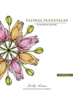 Floral Mandalas - Volume 3: Lovely Leisure Coloring Book
