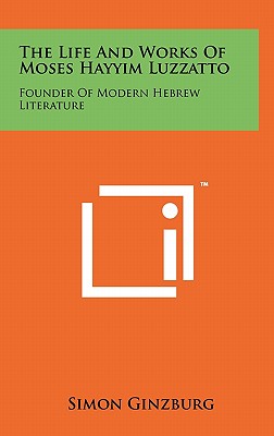 The Life and Works of Moses Hayyim Luzzatto: Founder of Modern Hebrew Literature