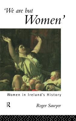 We Are But Women: Women in Ireland's History