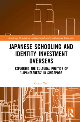 Japanese Schooling and Identity Investment Overseas: Exploring the Cultural Politics of "Japaneseness" in Singapore