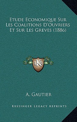 Etude Economique Sur Les Coalitions D'Ouvriers Et Sur Les Greves (1886)