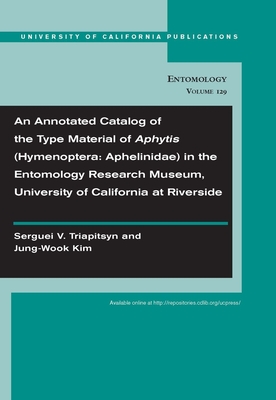 An Annotated Catalog of the Type Material of Aphytis (Hymenoptera: Aphelinidae) in the Entomology Research Museum, University of California at Riversi