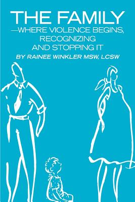 The Family--Where Violence Begins, Recognizing and Stopping It