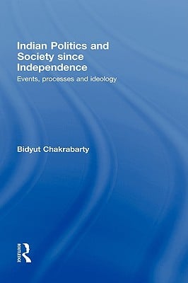 Indian Politics and Society Since Independence: Events, Processes and Ideology