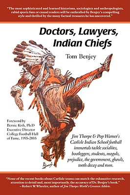 Doctors, Lawyers, Indian Chiefs: Jim Thorpe & Pop Warner's Carlisle Indian School Football Immortals Tackle Socialites, Bootleggers, Students, Moguls,