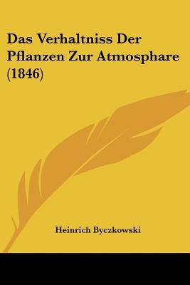 Das Verhaltniss Der Pflanzen Zur Atmosphare (1846)