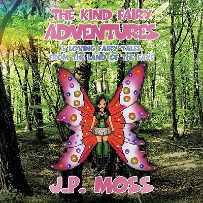 The Kind Fairy Adventures: 3 Loving Fairy Tales from the Land of the Faye