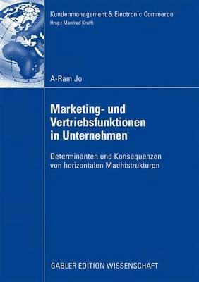 Marketing- Und Vertriebsfunktionen in Unternehmen: Determinanten Und Konsequenzen Von Horizontalen Machtstrukturen