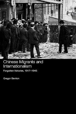 Chinese Migrants and Internationalism: Forgotten Histories, 1917-1945
