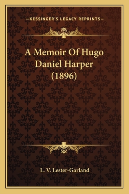 A Memoir Of Hugo Daniel Harper (1896)