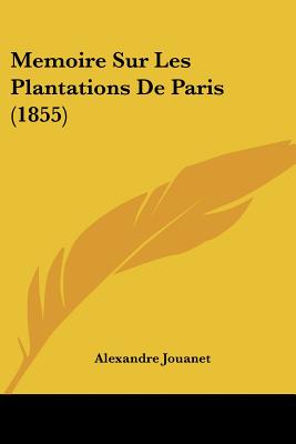 Memoire Sur Les Plantations De Paris (1855)