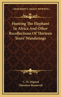 Hunting The Elephant In Africa And Other Recollections Of Thirteen Years' Wanderings
