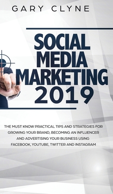 Social Media Marketing 2019 How Small Businesses can Gain 1000's of New Followers, Leads and Customers using Advertising and Marketing on Facebook, In