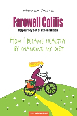 Farewell Colitis: My journey out of my condition or How I became healthy by changing my diet