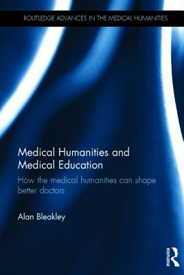 Medical Humanities and Medical Education: How the medical humanities can shape better doctors