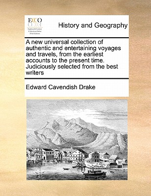 A new universal collection of authentic and entertaining voyages and travels, from the earliest accounts to the present time. Judiciously selected fro
