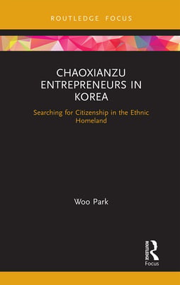Chaoxianzu Entrepreneurs in Korea: Searching for Citizenship in the Ethnic Homeland