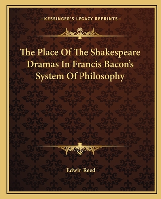 The Place Of The Shakespeare Dramas In Francis Bacon's System Of Philosophy