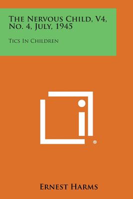 The Nervous Child, V4, No. 4, July, 1945: Tics in Children