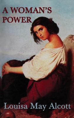 Behind a Mask -Or- A Woman's Power: A Classic Tale of Deception, Ambition, and a Woman's Hidden Power
