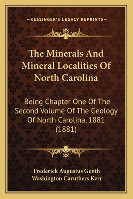 The Minerals And Mineral Localities Of North Carolina: Being Chapter One Of The Second Volume Of The Geology Of North Carolina, 1881 (1881)