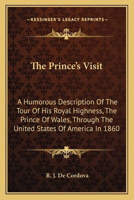 The Prince's Visit: A Humorous Description Of The Tour Of His Royal Highness, The Prince Of Wales, Through The United States Of America In 1860