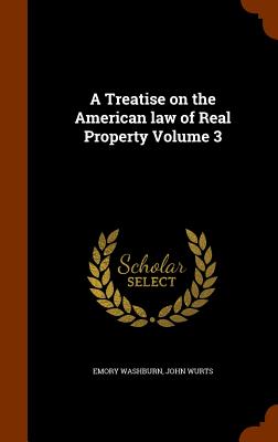 A Treatise on the American law of Real Property Volume 3