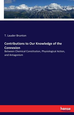 Contributions to Our Knowledge of the Connexion: Between Chemical Constitution, Physiological Action, and Antagonism