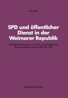SPD Und Öffentlicher Dienst in Der Weimarer Republik: Die Öffentlich Bediensteten in Der SPD Und Ihre Bedeutung Für Die Sozialdemokratische Politik 19
