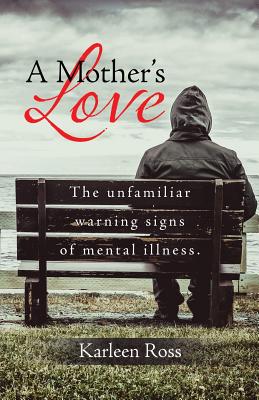 A Mother's Love: The unfamiliar warning signs of mental illness.