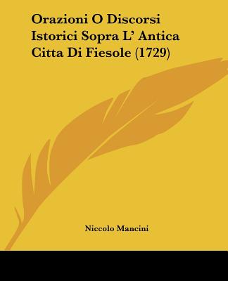 Orazioni O Discorsi Istorici Sopra L' Antica Citta Di Fiesole (1729)