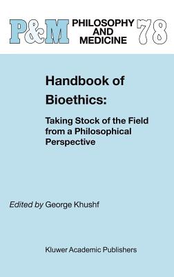 Handbook of Bioethics:: Taking Stock of the Field from a Philosophical Perspective