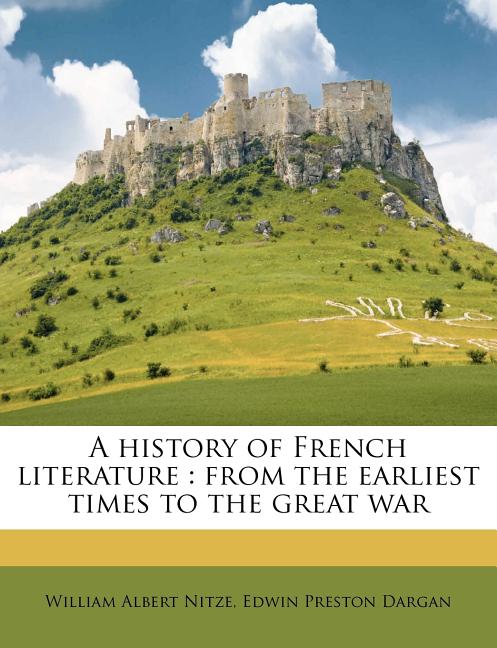 A History of French Literature: From the Earliest Times to the Great War