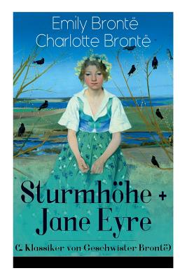 Sturmhöhe + Jane Eyre (2 Klassiker von Geschwister Brontë): Wuthering Heights + Jane Eyre, die Waise von Lowood: Eine Autobiographie - Die schönsten L