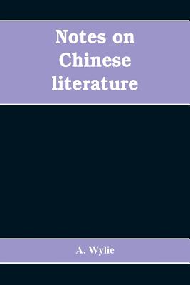 Notes on Chinese literature: with introductory remarks on the progressive advancement of the art; and a list of translations from the Chinese into var