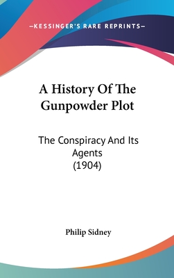 A History Of The Gunpowder Plot: The Conspiracy And Its Agents (1904)