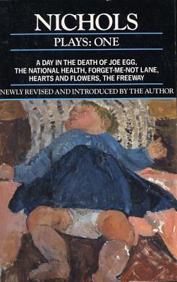 Nichols Plays: 1: Day in the Death of Joe Egg;the National Health; Hearts and Flowers; The Freeway; Forget-Me-Not Lane