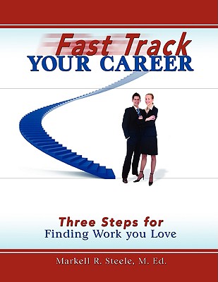 Fast Track Your Career: Three Steps for Finding Work you Love