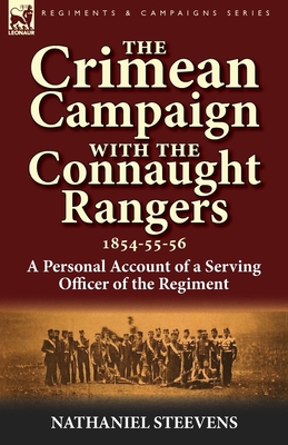 The Crimean Campaign With the Connaught Rangers, 1854-55-56: a Personal Account of a Serving Officer of the Regiment