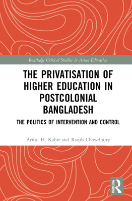 The Privatisation of Higher Education in Postcolonial Bangladesh: The Politics of Intervention and Control