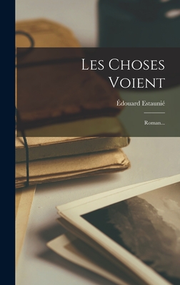 Les Choses Voient: Roman...