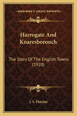 Harrogate And Knaresborouch: The Story Of The English Towns (1920)