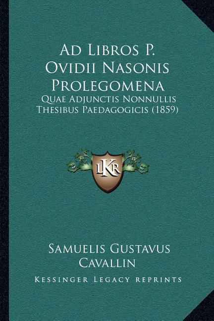 Ad Libros P. Ovidii Nasonis Prolegomena: Quae Adjunctis Nonnullis Thesibus Paedagogicis (1859)