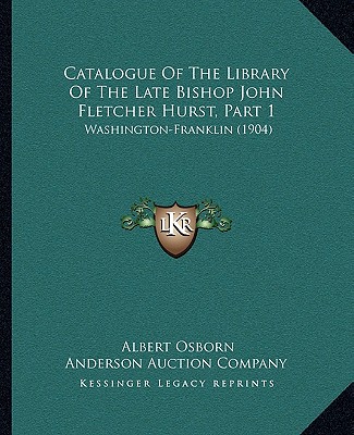 Catalogue Of The Library Of The Late Bishop John Fletcher Hurst, Part 1: Washington-Franklin (1904)