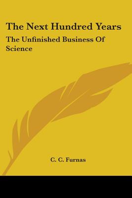 The Next Hundred Years: The Unfinished Business of Science