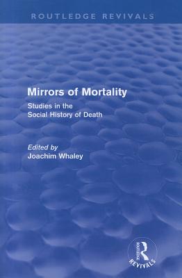 Mirrors of Mortality (Routledge Revivals): Social Studies in the History of Death